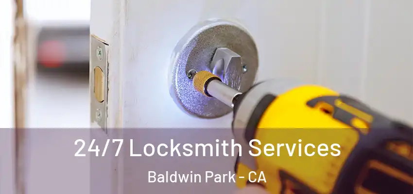  24/7 Locksmith Services Baldwin Park - CA