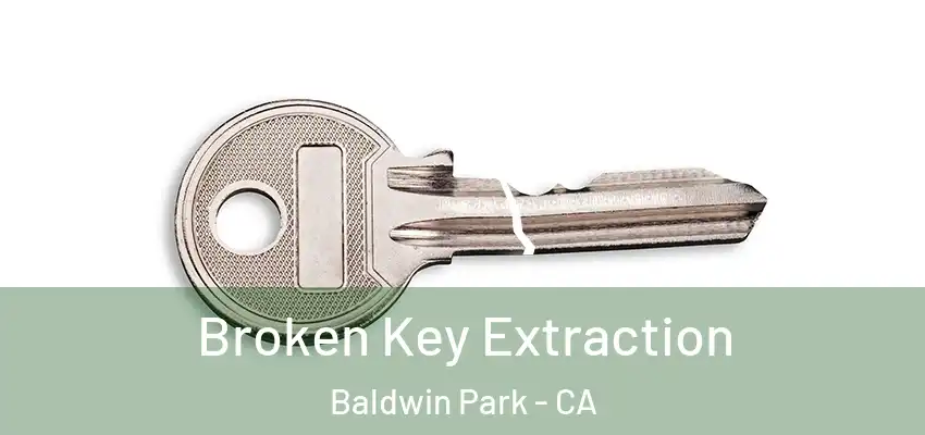  Broken Key Extraction Baldwin Park - CA