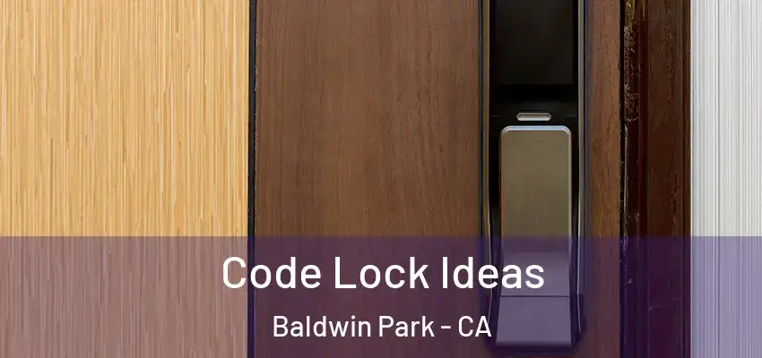  Code Lock Ideas Baldwin Park - CA