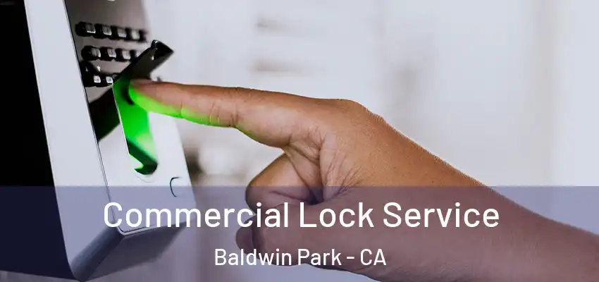  Commercial Lock Service Baldwin Park - CA