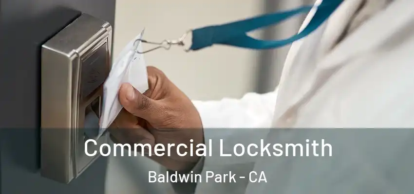  Commercial Locksmith Baldwin Park - CA