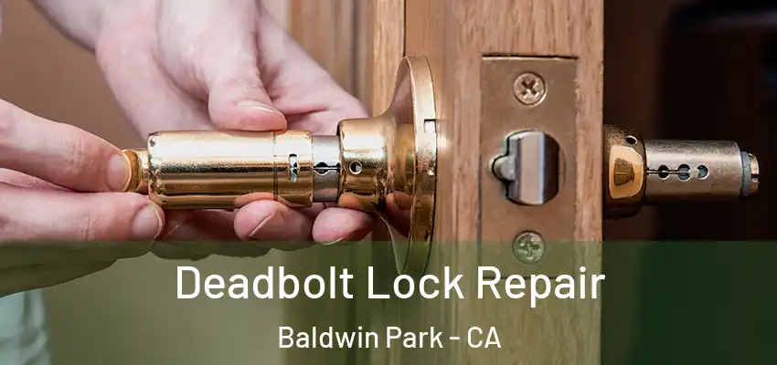  Deadbolt Lock Repair Baldwin Park - CA