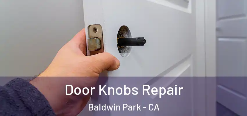  Door Knobs Repair Baldwin Park - CA