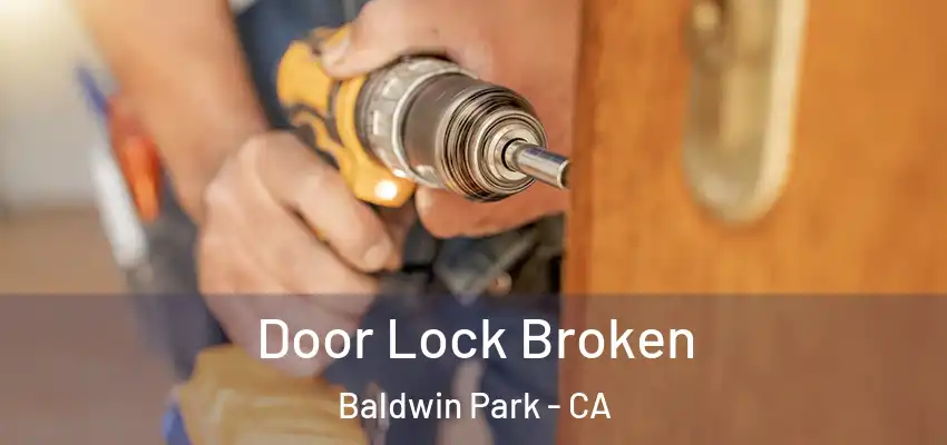  Door Lock Broken Baldwin Park - CA
