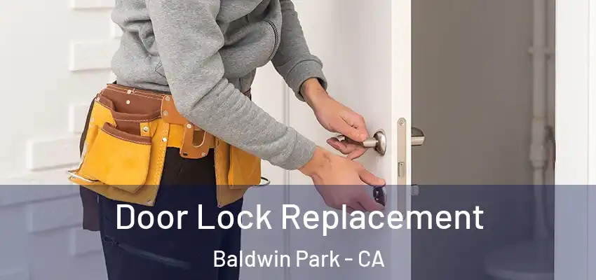  Door Lock Replacement Baldwin Park - CA