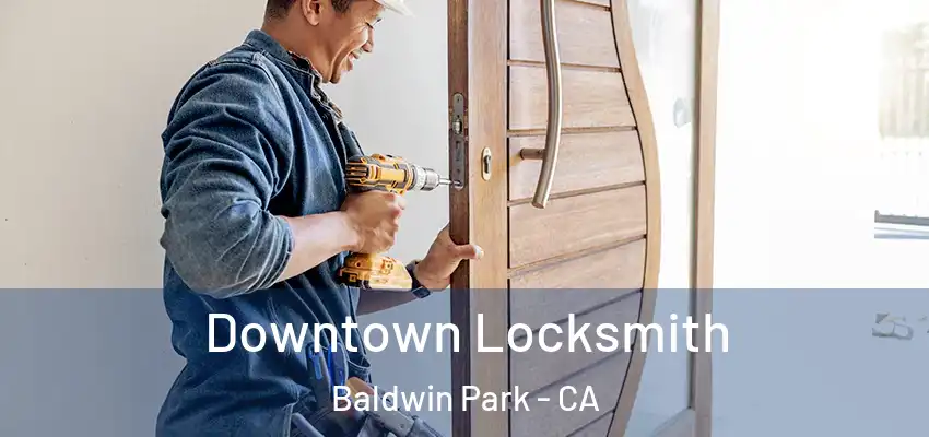  Downtown Locksmith Baldwin Park - CA