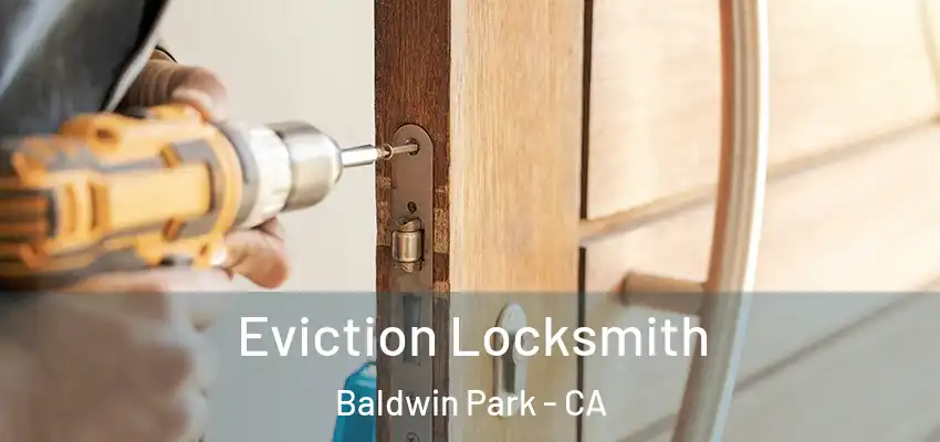  Eviction Locksmith Baldwin Park - CA