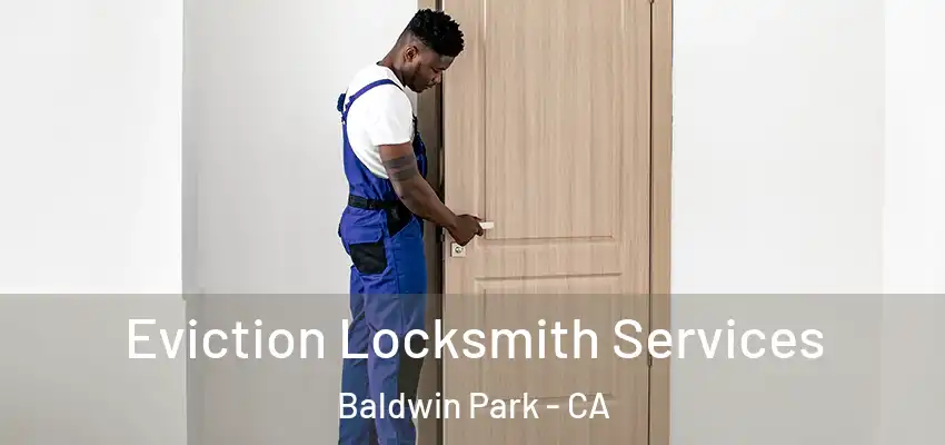  Eviction Locksmith Services Baldwin Park - CA