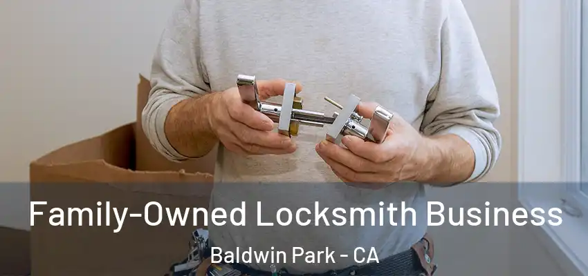  Family-Owned Locksmith Business Baldwin Park - CA