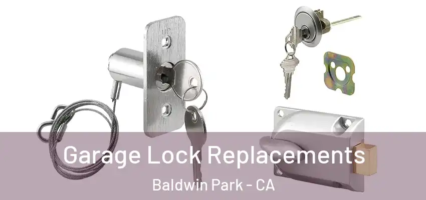 Garage Lock Replacements Baldwin Park - CA