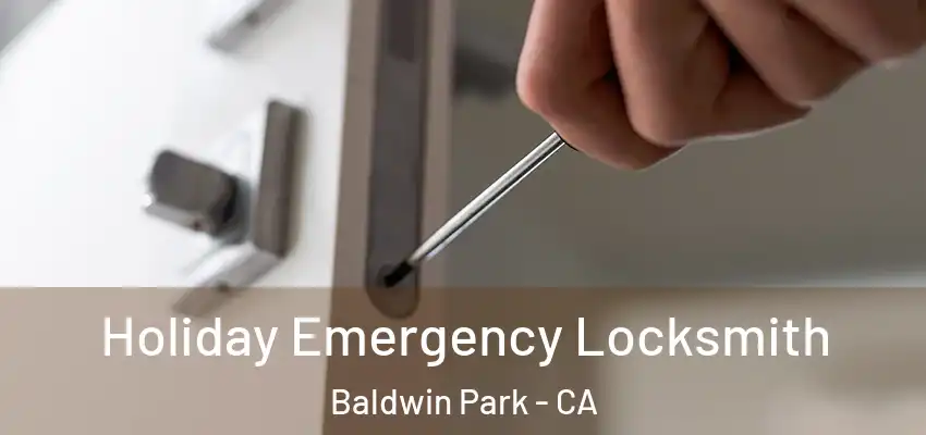  Holiday Emergency Locksmith Baldwin Park - CA