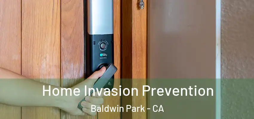  Home Invasion Prevention Baldwin Park - CA