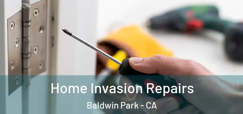  Home Invasion Repairs Baldwin Park - CA