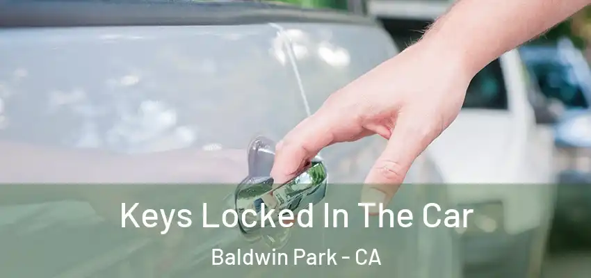  Keys Locked In The Car Baldwin Park - CA