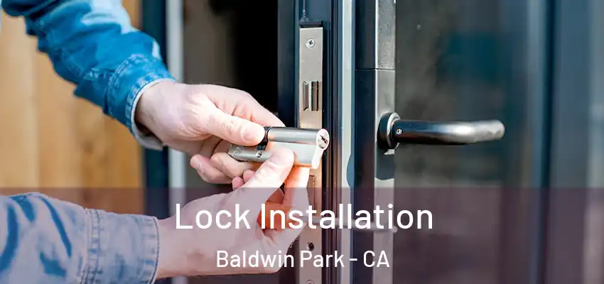  Lock Installation Baldwin Park - CA