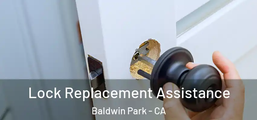  Lock Replacement Assistance Baldwin Park - CA