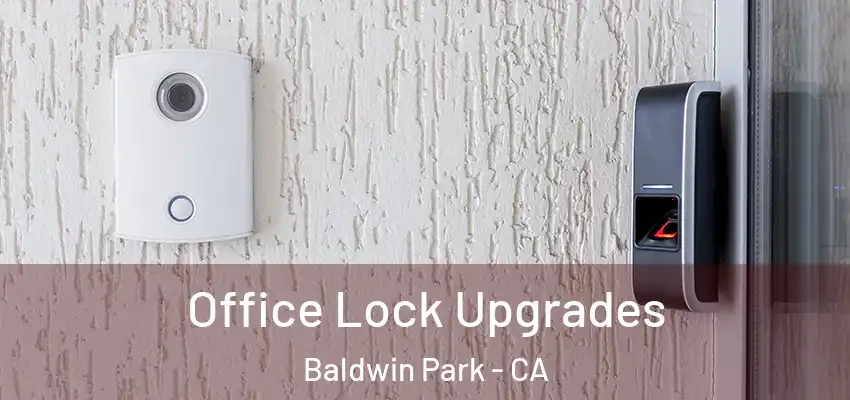  Office Lock Upgrades Baldwin Park - CA