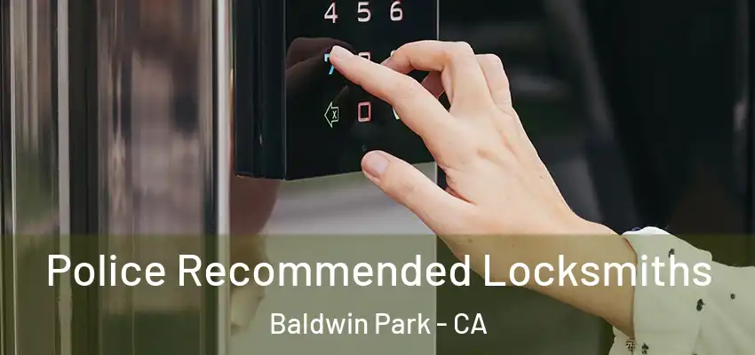 Police Recommended Locksmiths Baldwin Park - CA