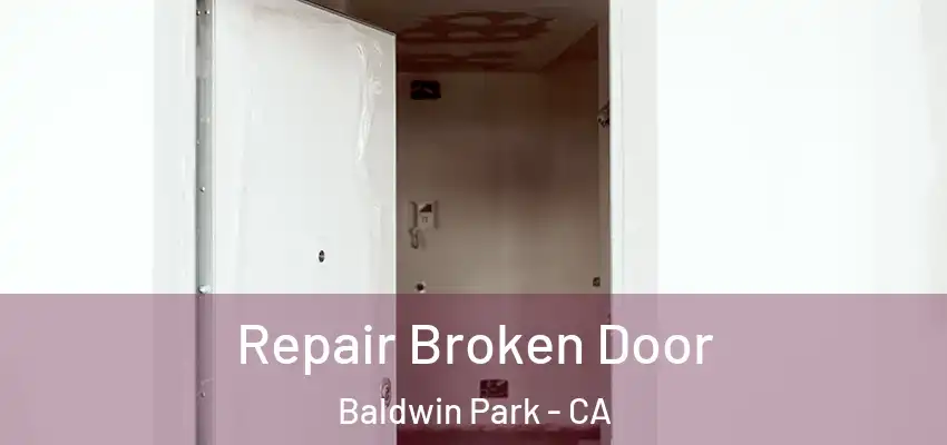  Repair Broken Door Baldwin Park - CA