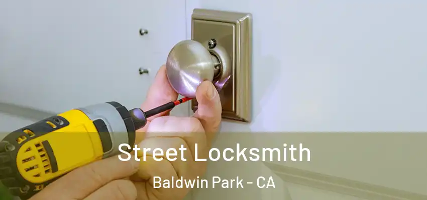  Street Locksmith Baldwin Park - CA